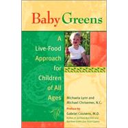 Baby Greens A Live-Food Approach for Children of All Ages by Lynn, Michaela; Chrisemer, Michael; Cousens, Gabriel, 9781583941379