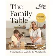 The Family Table Fresh, Nutritious Meals for the Whole Family by Rumble, Keira, 9781761451379