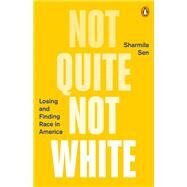 Not Quite Not White by Sen, Sharmila, 9780143131380