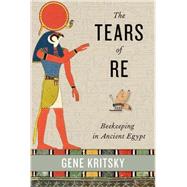 The Tears of Re Beekeeping in Ancient Egypt by Kritsky, Gene, 9780199361380