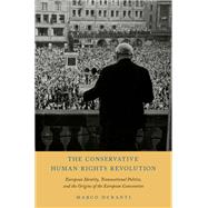 The Conservative Human Rights Revolution European Identity, Transnational Politics, and the Origins of the European Convention by Duranti, Marco, 9780199811380