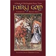 Fairy Gold A Book of Old English Fairy Tales by Rhys, Ernest; Cole, Herbert, 9780486461380