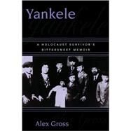 Yankele A Holocaust Survivor's Bittersweet Memoir by Gross, Alex, 9780761821380