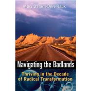 Navigating the Badlands Thriving in the Decade of Radical Transformation by O'Hara-Devereaux, Mary, 9780787971380