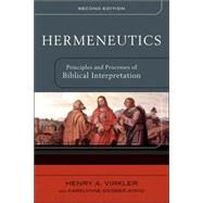 Hermeneutics : Principles and Processes of Biblical Interpretation by Virkler, Henry A., 9780801031380