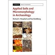 Applied Soils and Micromorphology in Archaeology by Macphail, Richard I.; Goldberg, Paul, 9781107011380