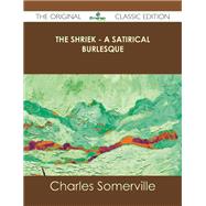 The Shriek: A Satirical Burlesque by Somerville, Charles, 9781486431380