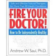 Fire Your Doctor! by Saul, Andrew W., 9781591201380