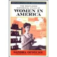 The Routledge Historical Atlas of Women in America by Opdycke,Sandra, 9780415921381