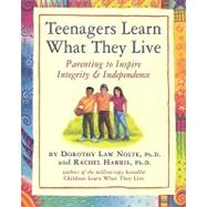Teenagers Learn What They Live Parenting to Inspire Integrity & Independence by Harris L.C.S.W., Ph.D., Rachel; Nolte Ph.D., Dorothy Law, 9780761121381