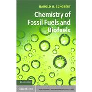 Chemistry of Fossil Fuels and Biofuels by Harold Schobert, 9781139611381