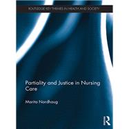 Partiality and Justice in Nursing Care by Marita Nordhaug, 9781315211381