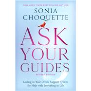 Ask Your Guides Calling in Your Divine Support System for Help with Everything in Life, Revised Edition by Choquette, Sonia, 9781401961381