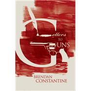 Letters to Guns by Constantine, Brendan, 9781597091381