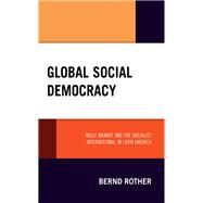 Global Social Democracy Willy Brandt and the Socialist International in Latin America by Rother, Bernd, 9781666911381
