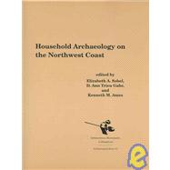 Household Archaeology on the Northwest Coast by Sobel, Elizabeth A.; Gahr, D. Ann Trieu; Ames, Kenneth M., 9781879621381