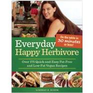 Everyday Happy Herbivore Over 175 Quick-and-Easy Fat-Free and Low-Fat Vegan Recipes by Nixon, Lindsay S., 9781936661381