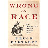Wrong on Race : The Democratic Party's Buried Past by Bartlett, Bruce, 9780230611382