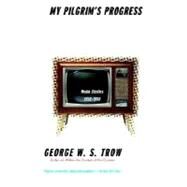 My Pilgrim's Progress Media Studies, 1950-1998 by TROW, GEORGE W.S., 9780375701382