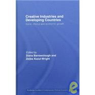 Creative Industries and Developing Countries: Voice, Choice and Economic Growth by Barrowclough; Diana, 9780415391382