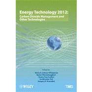 Energy Technology 2012 : Carbon Dioxide Management and Other Technologies by Salazar-Villalpando, Maria D.; Neelameggham, Neale R.; Guillen, Donna Post; Pati, Soobhankar; Krumdick, Gregory K., 9781118291382