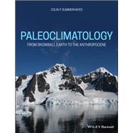 Paleoclimatology From Snowball Earth to the Anthropocene by Summerhayes, Colin P., 9781119591382