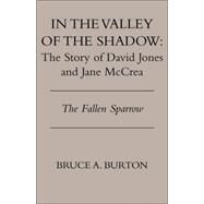 In the Valley of the Shadow : The Story of David Jones and Jane Mccrea by BURTON BRUCE A, 9781413451382
