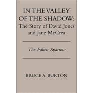 In the Valley of the Shadow : The Story of David Jones and Jane Mccrea by BURTON BRUCE A, 9781413451382