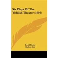 Six Plays of the Yiddish Theater by Pinski, David; Ash, Sholom; Hirschbein, Perez; Rabinowitsch, Solomom J.; Goldberg, Isaac, 9781437211382