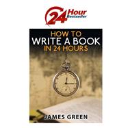 How to Write a Book in 24 Hours by Green, James, 9781508801382