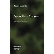 Capital Hates Everyone Fascism or Revolution by Lazzarato, Maurizio; Hurley, Robert, 9781635901382