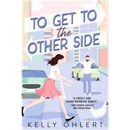 To Get to the Other Side A Novel by Ohlert, Kelly, 9781639101382