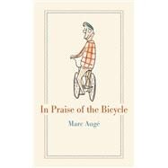 In Praise of the Bicycle by Aug, Marc; Fagan, Teresa Lavender, 9781789141382