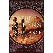 The Queen's Resistance by Ross, Rebecca, 9780062471383