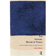 The Integral Nature of Things: Critical Reflections on the Present by Mani,Lata, 9780415831383