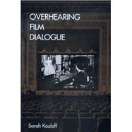 Overhearing Film Dialogue by Kozloff, Sarah, 9780520221383