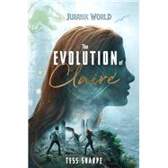 The Evolution of Claire (Jurassic World) by SHARPE, TESS, 9780525581383