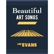 Beautiful Art Songs for Solo Piano by Evans, Lee, 9781098321383