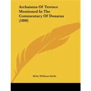 Archaisms of Terence Mentioned in the Commentary of Donatus by Smith, Kirby Williams, 9781104011383
