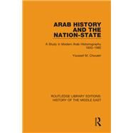 Arab History and the Nation-State: A Study in Modern Arab Historiography 1820-1980 by Choueiri; Youssef, 9781138221383