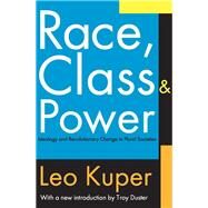 Race, Class, and Power: Ideology and Revolutionary Change in Plural Societies by Kuper,Leo, 9781138531383