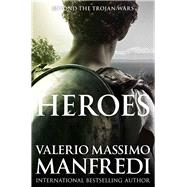Heroes by Manfredi, Valerio Massimo, 9781447271383