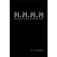 M.n.m.m: Musings of a Not So Mellow Man by Nelson, D. L., 9781452051383