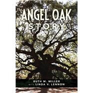 The Angel Oak Story by Miller, Ruth M.; Lennon, Linda V. (CON), 9781467141383