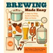 Brewing Made Easy, 2nd Edition A Step-by-Step Guide to Making Beer at Home by Fisher, Dennis; Fisher, Joe, 9781612121383