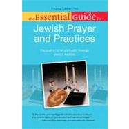 The Essential Guide to Jewish Prayer and Practices Deepen Your Spiritual Life Through Jewish Prayer and Ritual by Lieber, Andrea, 9781615641383