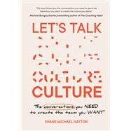 Let's Talk Culture The conversations you need to create the team you want by Hatton, Shane Michael, 9781922611383