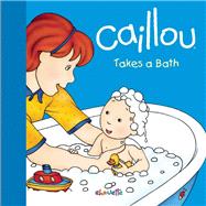 Caillou Takes a Bath by Sanschagrin, Joceline; Brignaud, Pierre, 9782897181383