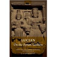 Lucian: On the Syrian Goddess by Lightfoot, J. L., 9780199251384