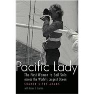 Pacific Lady : The First Woman to Sail Solo Across the World's Largest Ocean by Adams, Sharon Sites, 9780803211384